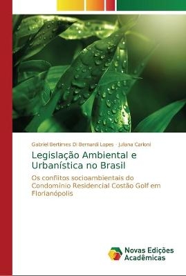 Legislação Ambiental e Urbanística no Brasil - Gabriel Bertimes Di Bernardi Lopes, Juliana Carioni