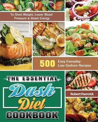 The Essential Dash Diet Cookbook - Robert Hamrick