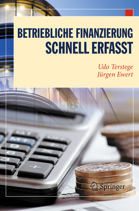 Betriebliche Finanzierung - Schnell erfasst -  Udo Terstege,  Jürgen Ewert