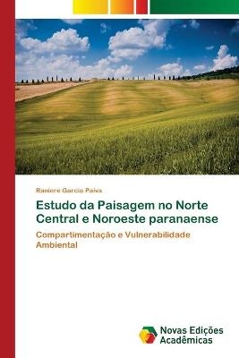 Estudo da Paisagem no Norte Central e Noroeste paranaense - Raniere Garcia Paiva