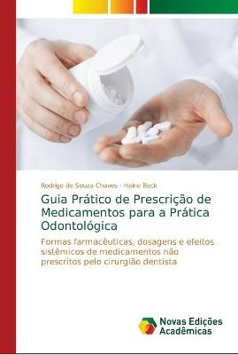 Guia Prático de Prescrição de Medicamentos para a Prática Odontológica - Rodrigo de Souza Chaves, Haine Beck