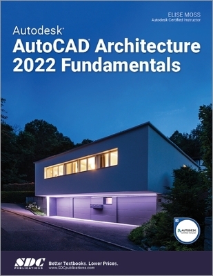 Autodesk AutoCAD Architecture 2022 Fundamentals - Elise Moss