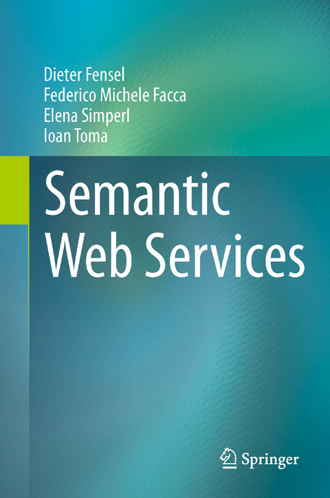 Semantic Web Services -  Dieter Fensel,  Federico Michele Facca,  Elena Simperl,  Ioan Toma