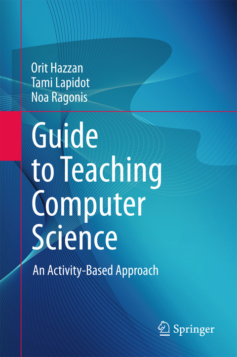 Guide to Teaching Computer Science -  Orit Hazzan,  Tami Lapidot,  Noa Ragonis