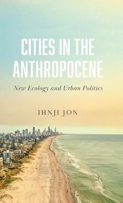 Cities in the Anthropocene - Ihnji Jon