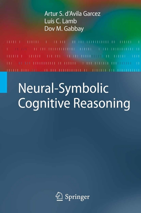 Neural-Symbolic Cognitive Reasoning -  Artur S. D'Avila Garcez,  Luís C. Lamb,  Dov M. Gabbay