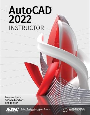 AutoCAD 2022 Instructor - James A. Leach, Shawna Lockhart