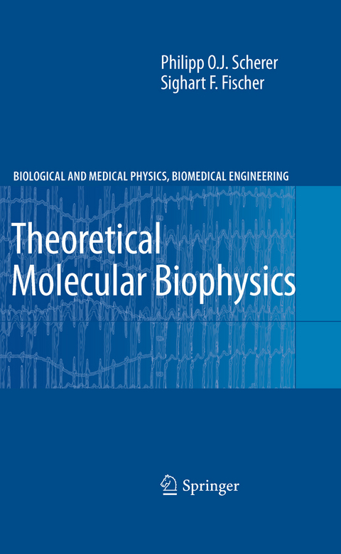 Theoretical Molecular Biophysics -  Philipp O. J. Scherer,  Sighart F. Fischer