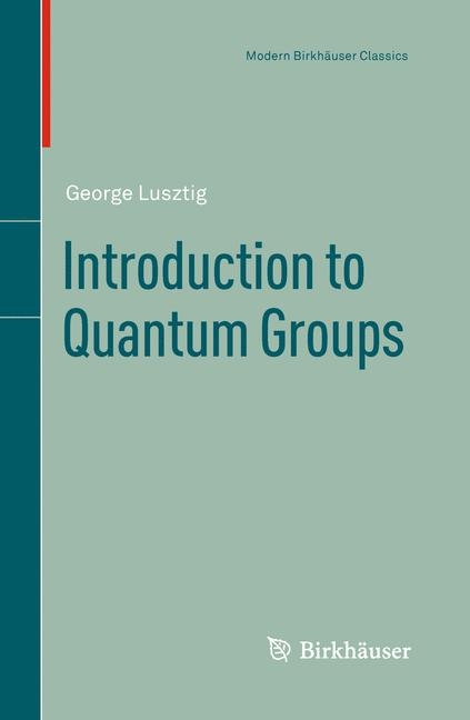 Introduction to Quantum Groups -  George Lusztig