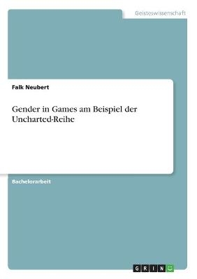 Gender in Games am Beispiel der Uncharted-Reihe - Falk Neubert