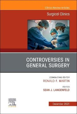 Controversies in General Surgery, An Issue of Surgical Clinics - 