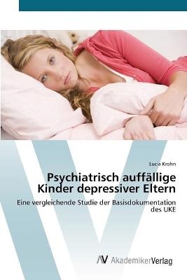 Psychiatrisch auffÃ¤llige Kinder depressiver Eltern - Lucia Krohn