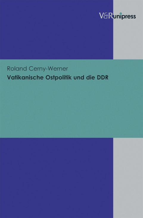 Vatikanische Ostpolitik und die DDR -  Roland Cerny-Werner