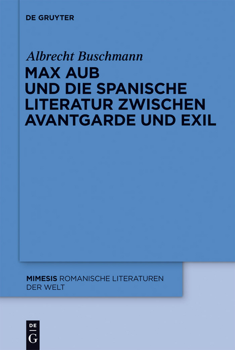 Max Aub und die spanische Literatur zwischen Avantgarde und Exil -  Albrecht Buschmann