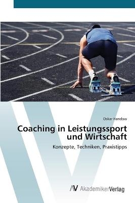 Coaching in Leistungssport und Wirtschaft - Oskar Handow