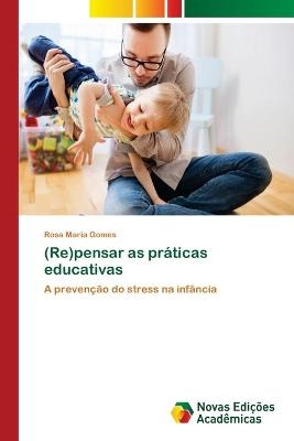 (Re)pensar as práticas educativas - Rosa Maria Gomes