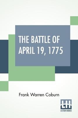 The Battle Of April 19, 1775 - Frank Warren Coburn