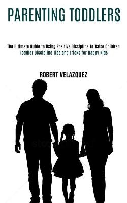 Parenting Toddlers - Robert Velazquez