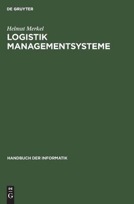 Handbuch der Informatik / Logistik Managementsysteme - Helmut Merkel