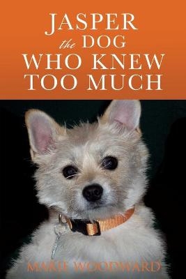 Jasper the Dog Who Knew Too Much - Marie Woodward