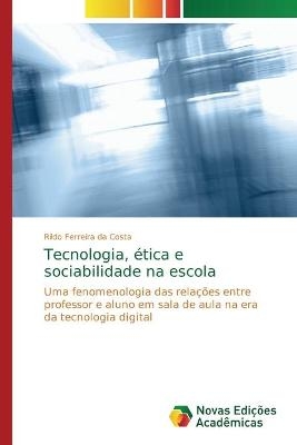 Tecnologia, ética e sociabilidade na escola - Rildo Ferreira da Costa