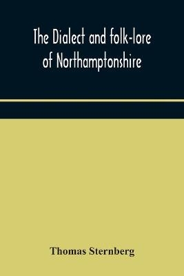 The dialect and folk-lore of Northamptonshire - Thomas Sternberg