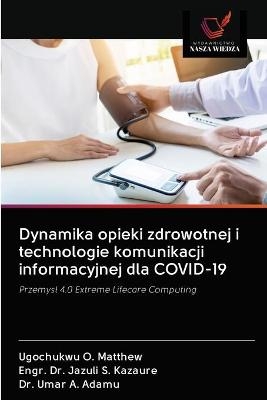 Dynamika opieki zdrowotnej i technologie komunikacji informacyjnej dla COVID-19 - Ugochukwu O Matthew, Dr Engr Jazuli S Kazaure, Dr Umar A Adamu