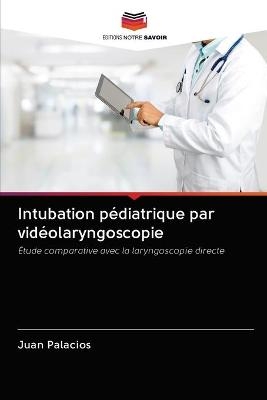 Intubation pédiatrique par vidéolaryngoscopie - Juan Palacios