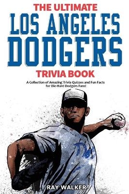 The Ultimate Los Angeles Dodgers Trivia Book - Ray Walker