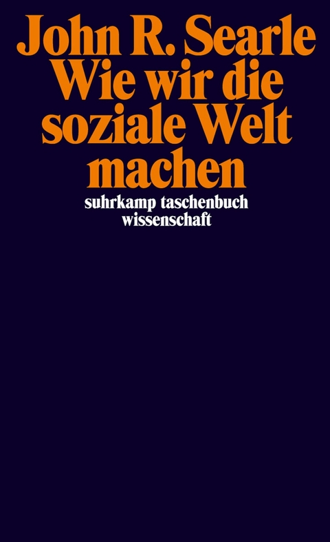 Wie wir die soziale Welt machen -  John R. Searle