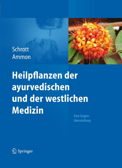 Heilpflanzen der ayurvedischen und der westlichen Medizin -  Ernst Schrott,  Hermann Philipp Theodor Ammon