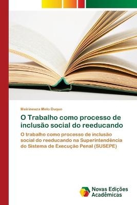 O Trabalho como processo de inclusão social do reeducando - Meirineuza Melo Duque