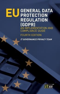 EU General Data Protection Regulation (GDPR) - It Governance Privacy Team