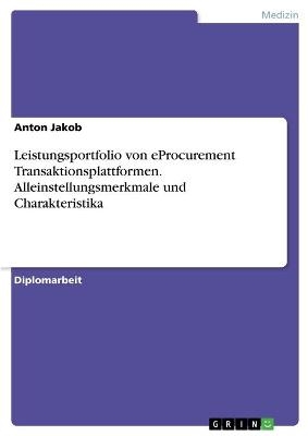 Leistungsportfolio von eProcurement Transaktionsplattformen. Alleinstellungsmerkmale und Charakteristika - Anton Jakob