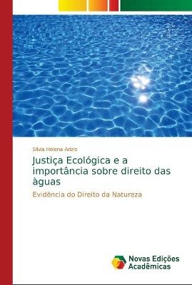 Justiça Ecológica e a importância sobre direito das àguas - Silvia Helena Arizio
