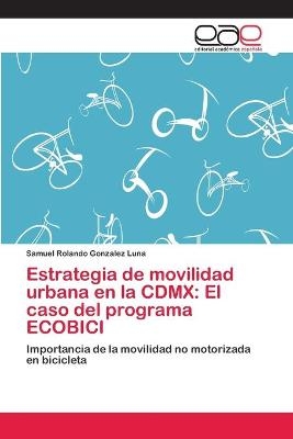 Estrategia de movilidad urbana en la CDMX - Samuel Rolando Gonzalez Luna