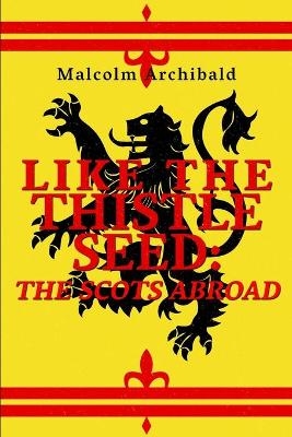 Like The Thistle Seed - Malcolm Archibald