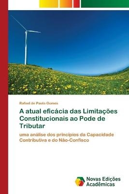 A atual eficácia das Limitações Constitucionais ao Pode de Tributar - Rafael de Paula Gomes