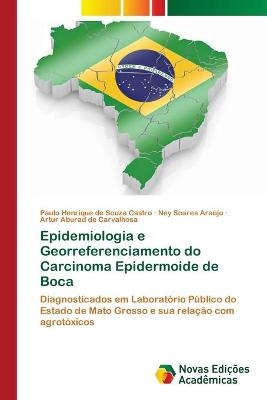 Epidemiologia e Georreferenciamento do Carcinoma Epidermoide de Boca - Paulo Henrique de Souza Castro, Ney Soares Araújo, Artur Aburad de Carvalhosa