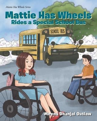 Mattie Has Wheels Rides a Special School Bus - Meena Dhanjal Outlaw