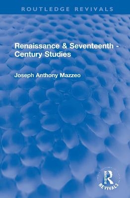 Renaissance & Seventeenth - Century Studies - Joseph Anthony Mazzeo