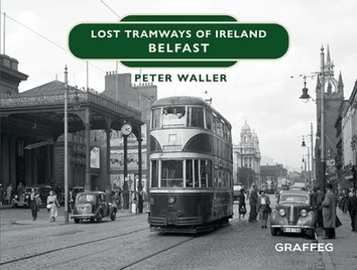 Lost Tramways of Ireland: Belfast - Peter Waller