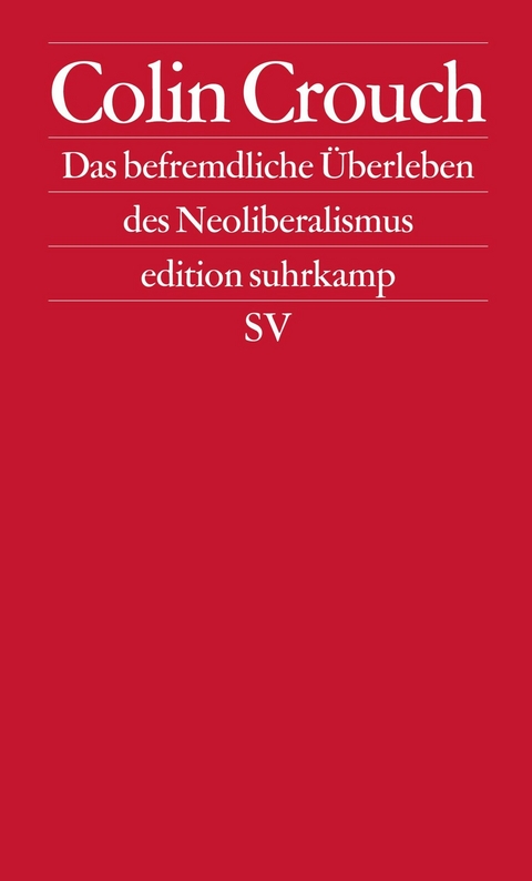 Über das befremdliche Überleben des Neoliberalismus - Colin Crouch