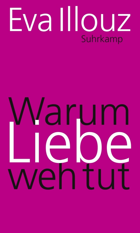 Warum Liebe weh tut -  Eva Illouz