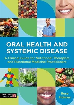 Oral Health and Systemic Disease - Rose Holmes