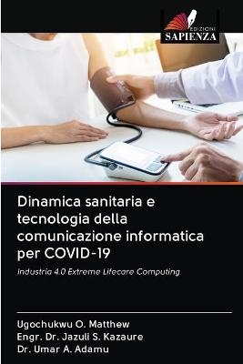 Dinamica sanitaria e tecnologia della comunicazione informatica per COVID-19 - Ugochukwu O Matthew, Dr Engr Jazuli S Kazaure, Dr Umar A Adamu