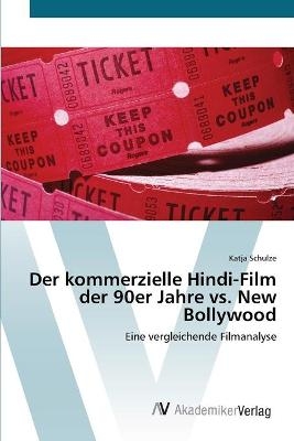 Der kommerzielle Hindi-Film der 90er Jahre vs. New Bollywood - Katja Schulze