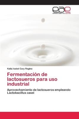 Fermentación de lactosueros para uso industrial - Katia Isabel Cury Regino