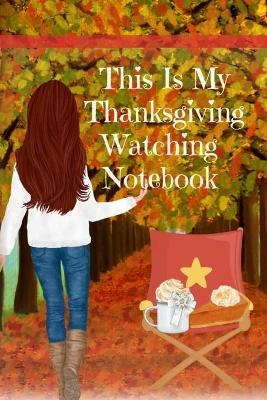 This Is My Thanksgiving Watching Notebook - Maple Mayflower