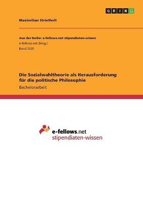 Die Sozialwahltheorie als Herausforderung fÃ¼r die politische Philosophie - Maximilian Strietholt